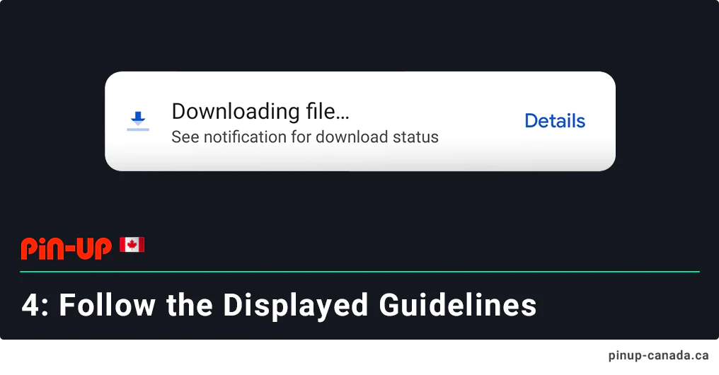 Follow the displayed guidelines to download Pin Up Canada Mobile App on Android