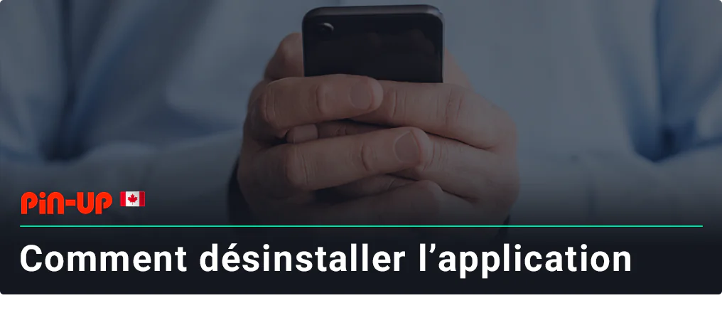 Le processus de désinstallation de l'application Pin Up est simple