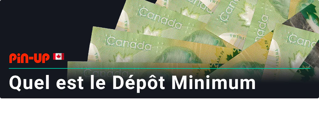Le montant minimum du dépôt chez Pin Up Canada est de seulement 20 CAD