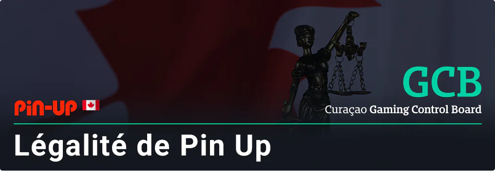 Pin Up Canada est légal et détient une licence délivrée par la Commission des jeux de Curaçao