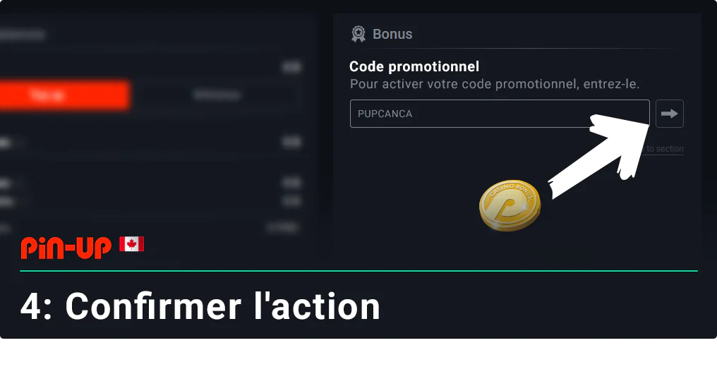 Confirmez l'action en cliquant sur le bouton fléché - Code promotionnel Pin Up