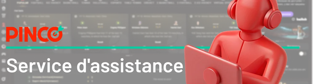 Le service client Pinco est à votre disposition 24 heures sur 24, 7