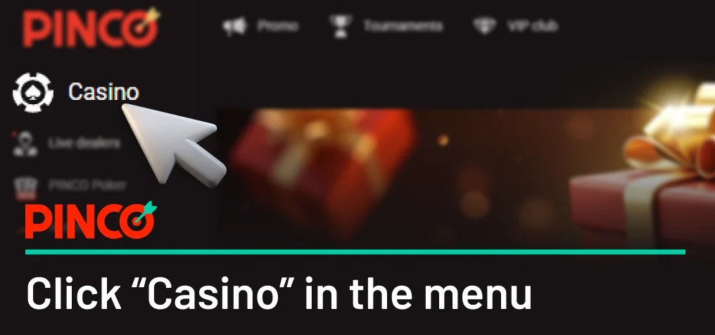 Click 'Casino' button and head to the Pinco Canada Casino Section